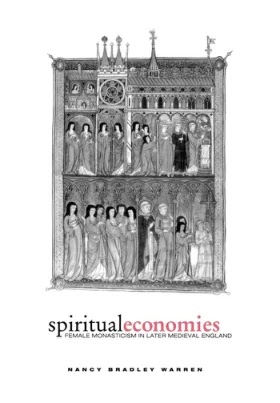 Spiritual Economies- Female Monasticism in Later Medieval England