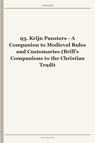 A Companion to Medieval Rules and Customaries (Brill's Companions to the Christian Tradition, Book 93)