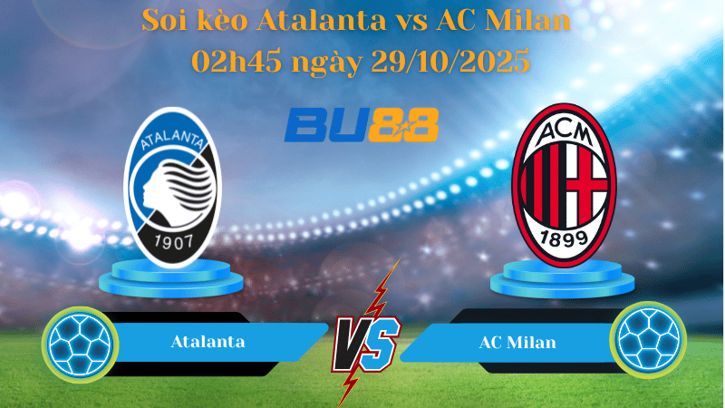 Nhận định soi kèo Atalanta vs AC Milan 02h45 ngày 29/10/2025 - Serie A