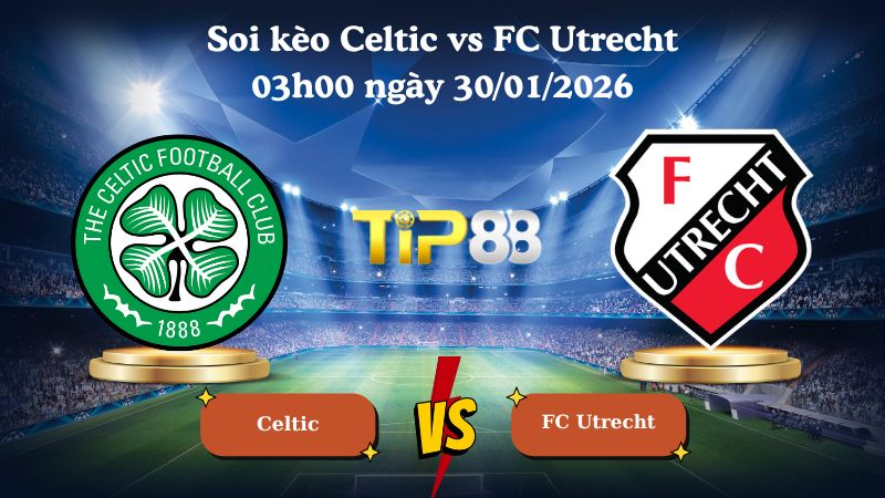 soi kèo Celtic vs FC Utrecht 03h00 ngày 30/01/2026