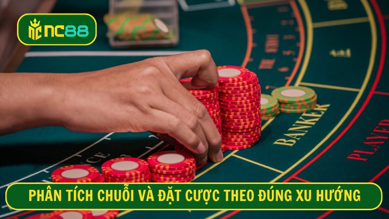 Phân tích chuỗi và đặt cược theo đúng xu hướng