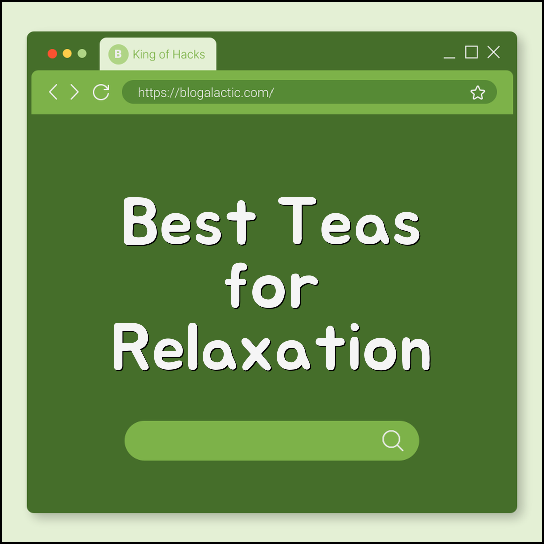 Best teas for relaxation (chamomile, peppermint, lavender)