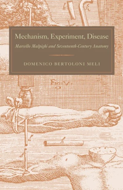 Mechanism, Experiment, Disease- Marcello Malpighi and Seventeenth-Century Anatomy