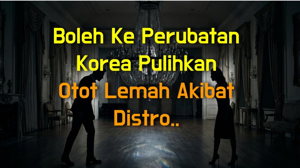 Boleh Ke Perubatan Korea Pulihkan Otot Lemah Akibat Distrofi Otot?