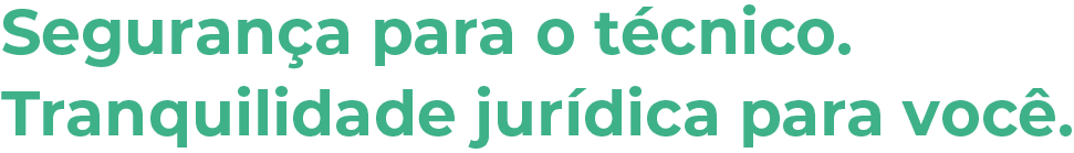 Título: Segurança para o técnico. Tranquilidade jurídica para você.