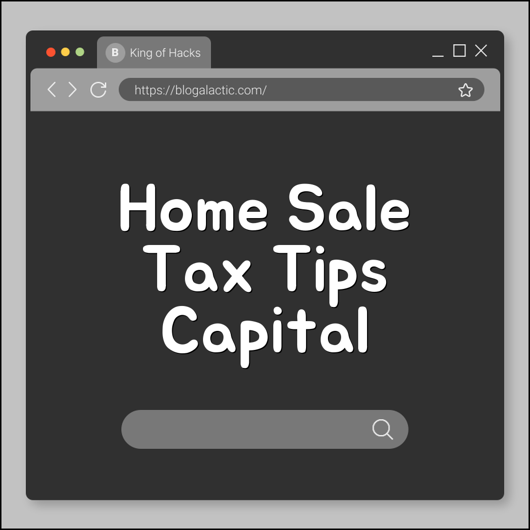 Tax Implications of Selling a Home: Capital Gains Exclusion Rules (Primary Residence, 2-Year Rule, Home Improvements)