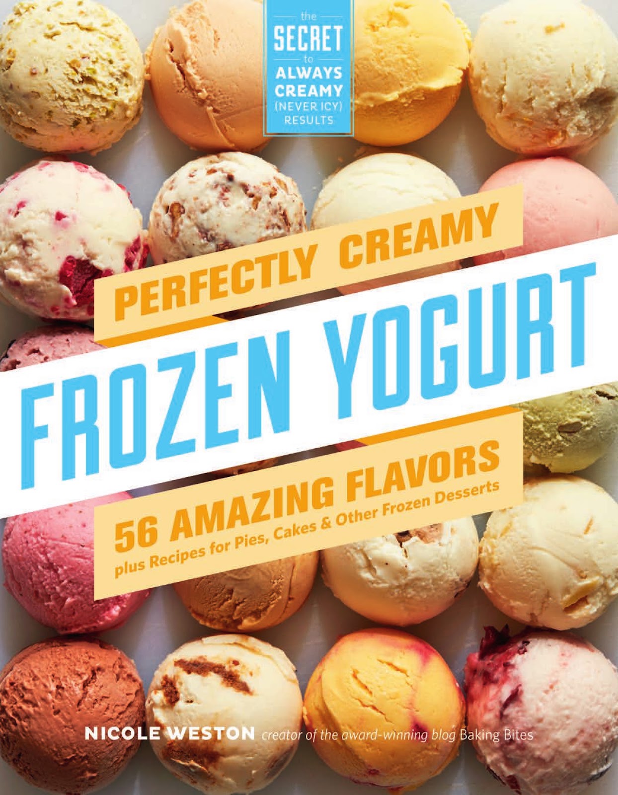 Perfectly Creamy Frozen Yogurt: 56 Amazing Flavors plus Recipes for Pies, Cakes & Other Frozen Desserts *