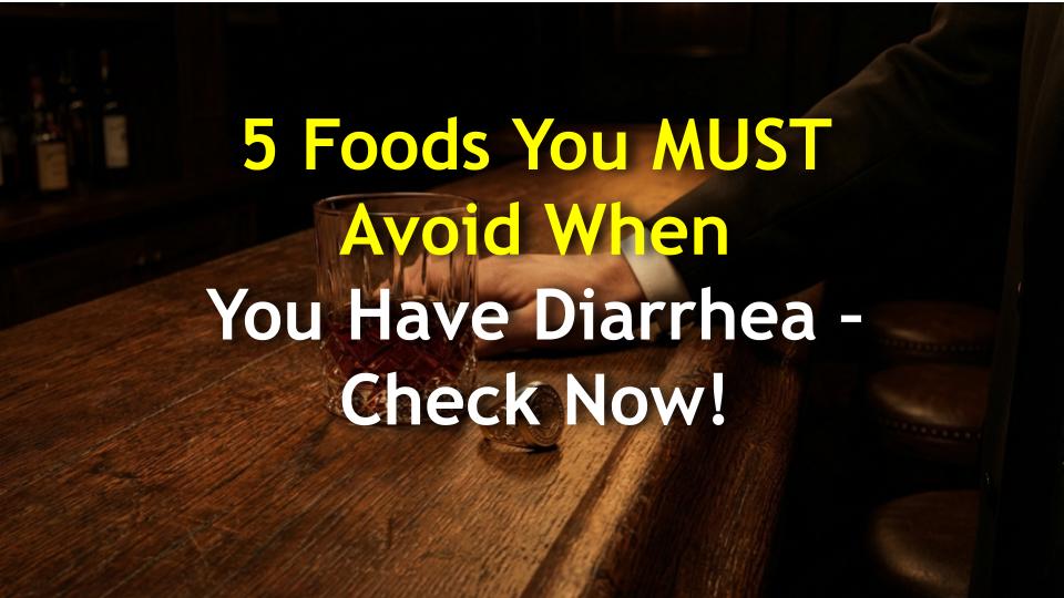 5 Foods You MUST Avoid When You Have Diarrhea – Check Now!