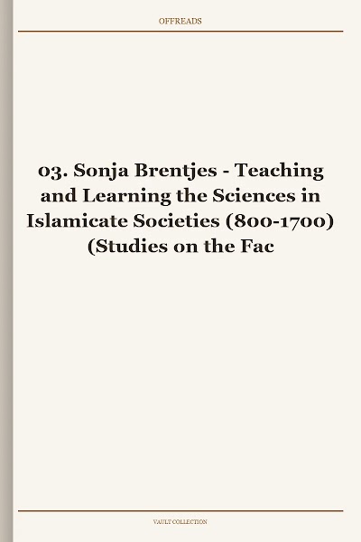 Teaching and Learning the Sciences in Islamicate Societies (800-1700) (Studies on the Faculty of Arts. History and Influence, Book 3)
