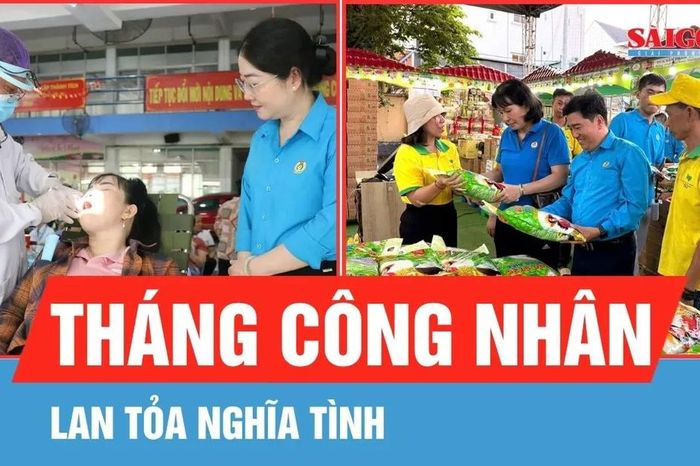 Lan tỏa nghĩa tình Tháng Công nhân - Báo Sài Gòn Giải Phóng