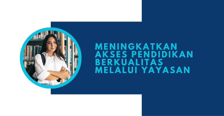Meningkatkan Akses Pendidikan Berkualitas Melalui Yayasan