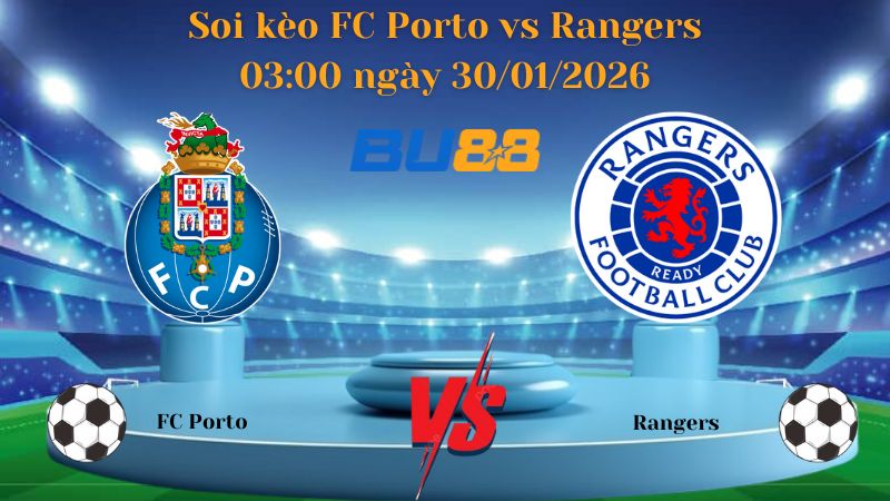 Soi kèo FC Porto vs Rangers 03:00 ngày 30/01/2026