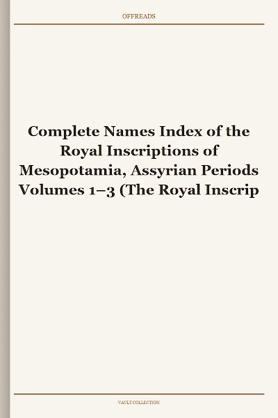 Complete Names Index of the Royal Inscriptions of Mesopotamia, Assyrian Periods Volumes 1–3 (The Royal Inscriptions of the Neo-Assyrian Period Online Supplements 1)
