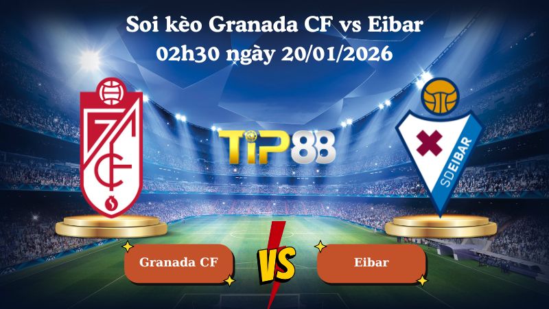 soi kèo Granada CF vs Eibar 02h30 ngày 20/01/2026