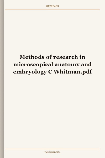 Methods of research in microscopical anatomy and embryology C Whitman