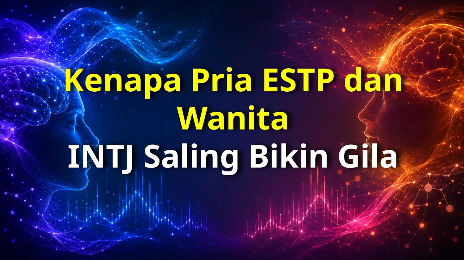 Kenapa Pria ESTP dan Wanita INTJ Saling Bikin Gila