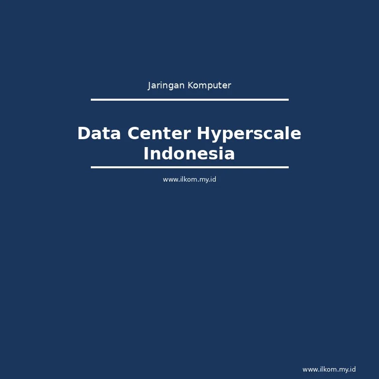 Data Center Hyperscale di Indonesia 2026 | Ilmu Komputer