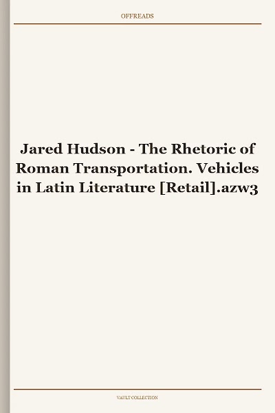 The Rhetoric of Roman Transportation. Vehicles in Latin Literature