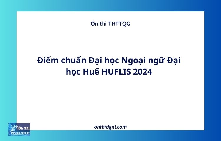 Điểm chuẩn Đại học Ngoại ngữ Đại học Huế HUFLIS 2024