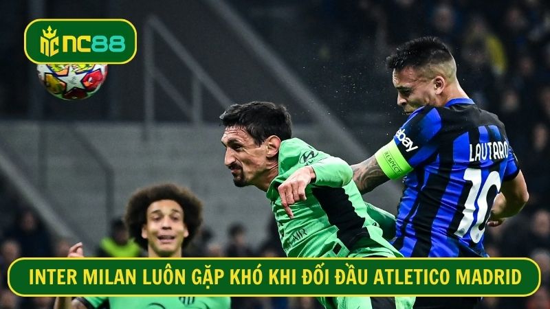 Atletico Madrid tạm thời có ưu thế hơn về đối đầu trước Inter