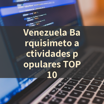 Venezuela Barquisimeto actividades populares TOP10 썸네일