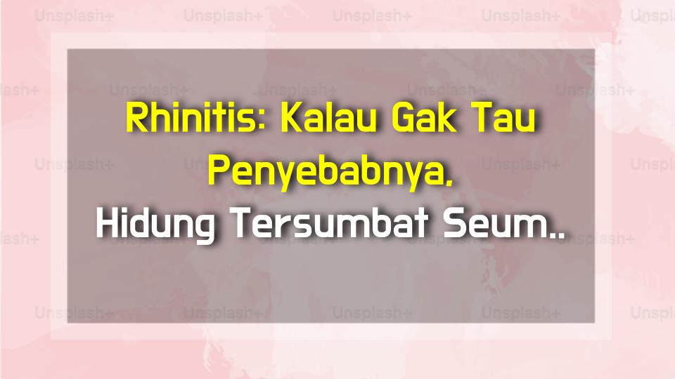 Rhinitis: Kalau Gak Tau Penyebabnya, Hidung Tersumbat Seumur Hidup! Cek Faktanya