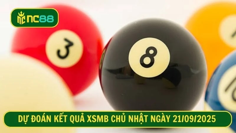 Dự đoán kết quả XSMB Chủ nhật ngày 21/09/2025 