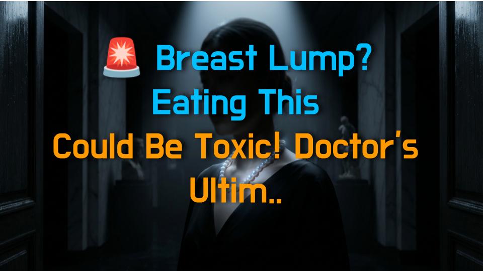 🚨 Breast Lump? Eating This Could Be Toxic! Doctors Ultimate No-Go Food List!