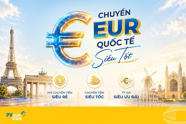 PVcomBank triển khai ưu đãi phí chuyển tiền quốc tế bằng EUR, người nhận nhận trọn giá trị gửi.