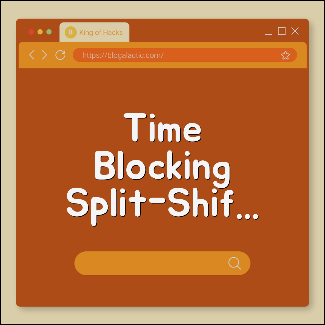 Time blocking split-shift style (night owl, early bird, split hours)