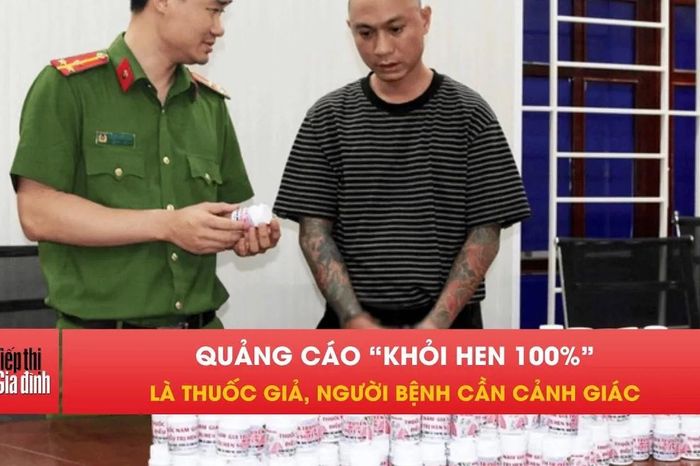 Cảnh báo: Thuốc hen 'gia truyền' quảng cáo khắp nơi thực chất là gì? - Tiếp thị &amp; Gia đình