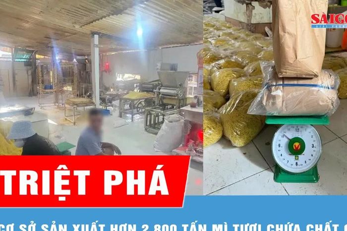 Triệt phá cơ sở sản xuất hơn 2.800 tấn mì tươi chứa chất cấm - Báo Sài Gòn Giải Phóng