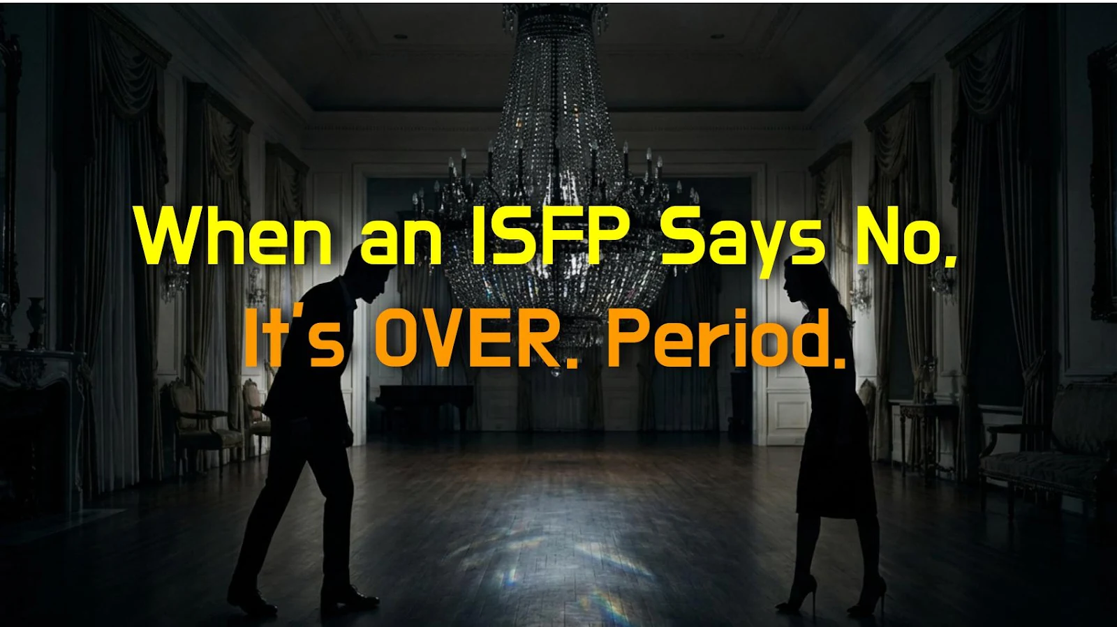 When an ISFP Says No, It's OVER. Period.