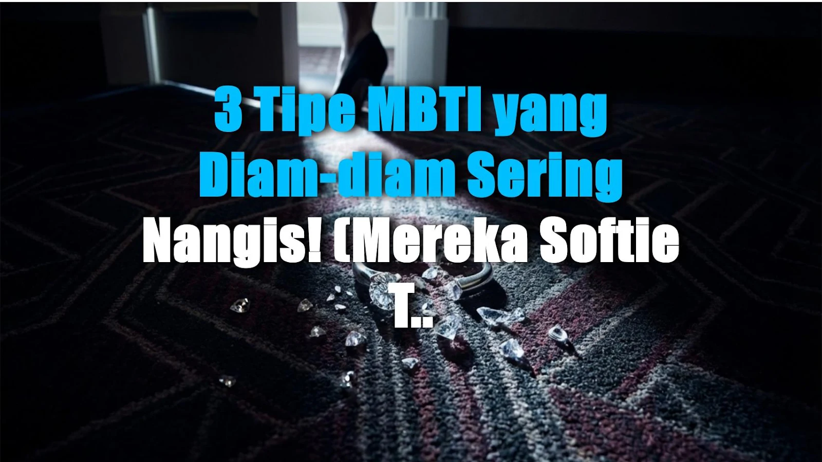 3 Tipe MBTI yang Diam-diam Sering Nangis! (Mereka Softie Tersembunyi)