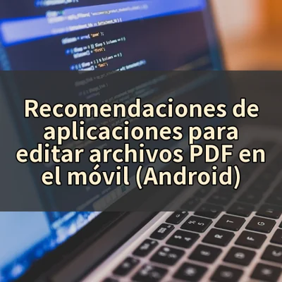 Recomendaciones de aplicaciones para editar archivos PDF en el móvil (Android)