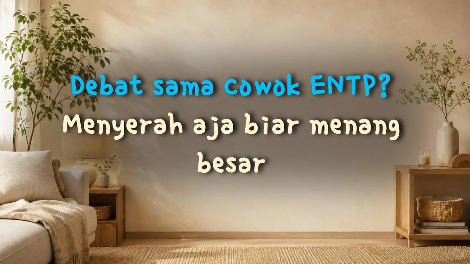 Debat sama cowok ENTP? Menyerah aja biar menang besar
