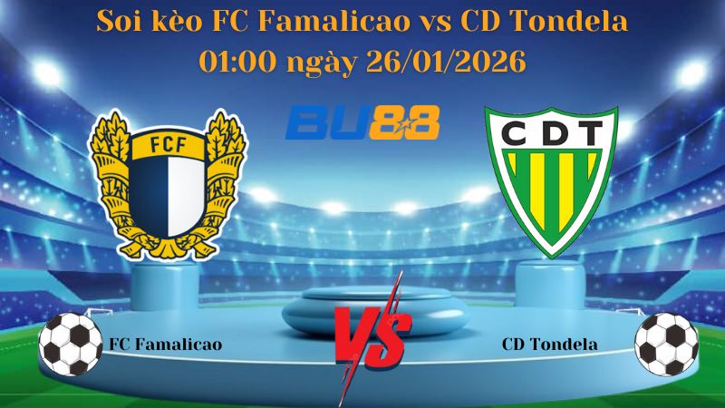 Soi kèo FC Famalicao vs CD Tondela 01:00 ngày 26/01/2026