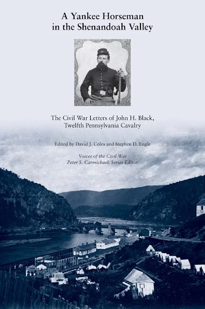 A Yankee Horseman in the Shenandoah Valley- The Civil War Letters of John H. Black, Twelfth Pennsylvania Cavalry