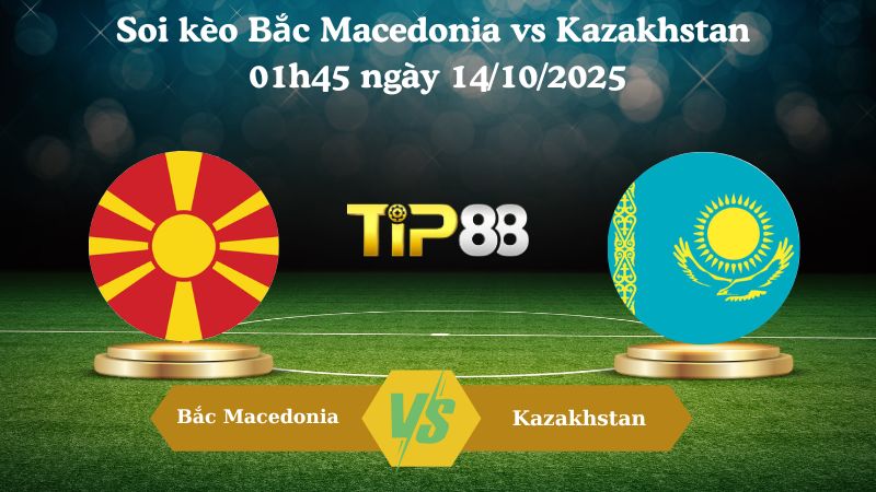 Nhận định soi kèo Bắc Macedonia vs Kazakhstan 01h45 ngày 14/10/2025