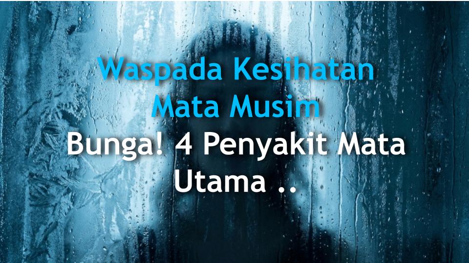 Waspada Kesihatan Mata Musim Bunga! 4 Penyakit Mata Utama dari Alahan hingga Glaukoma