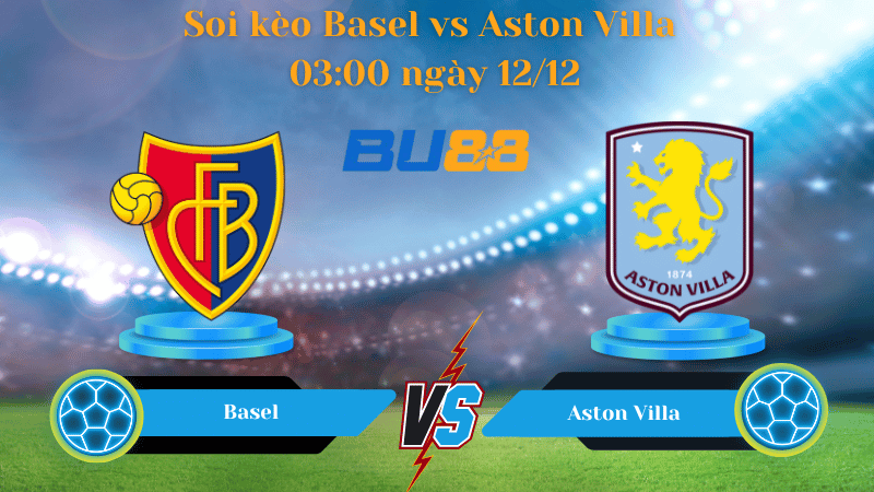Nhận định bóng đá trận đấu Basel- Aston Villa