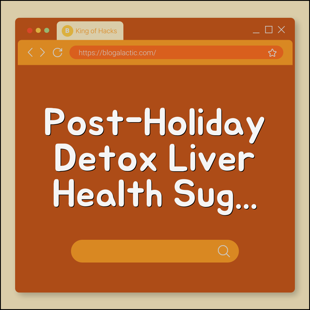 Post-Holiday Detox: Liver Health and Sugar Reset Plan (Hydration, Leafy Greens, Processed Foods)