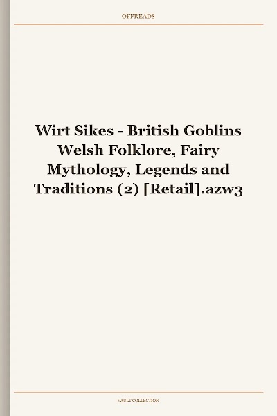 Wirt Sikes British Goblins Welsh Folklore, Fairy Mythology, Legends and Traditions