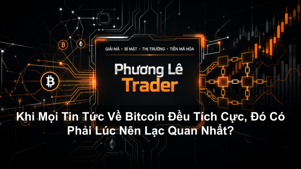 Khi Mọi Tin Tức Về Bitcoin Đều Tích Cực, Đó Có Phải Lúc Nên Lạc Quan Nhất?