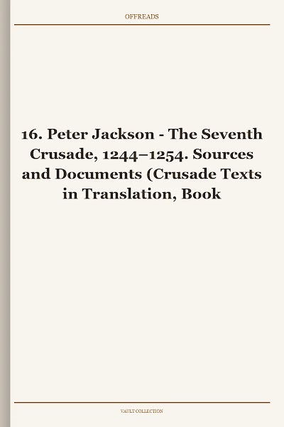 The Seventh Crusade, 1244–1254. Sources and Documents (Crusade Texts in Translation, Book 16)