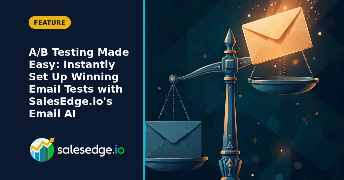 A/B Testing Made Easy: Instantly Set Up Winning Email Tests with SalesEdge.io’s Email AI