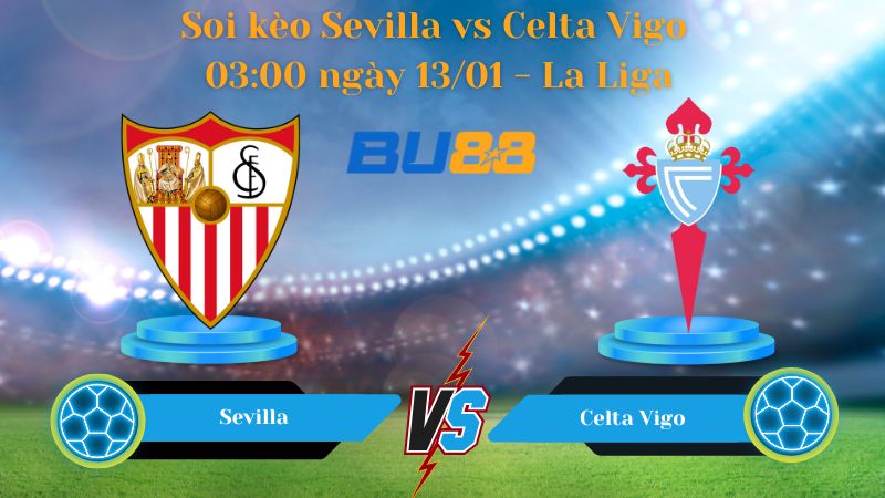 Soi kèo Sevilla vs Celta Vigo 03:00 ngày 13/01