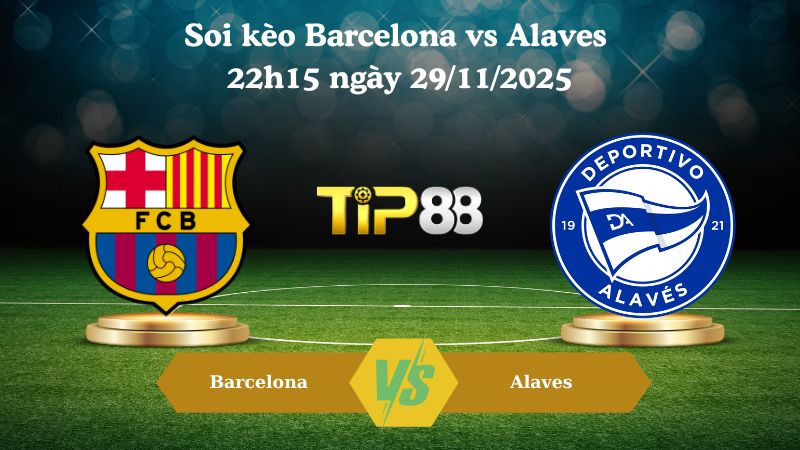 Nhận định soi kèo Barcelona vs Alaves 22h15 ngày 29/11/2025
