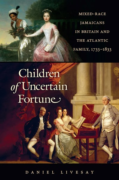 Children of Uncertain Fortune- Mixed-Race Jamaicans in Britain and the Atlantic Family, 1733-1833 82220