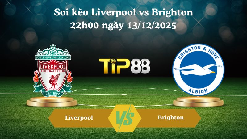 soi kèo Liverpool vs Brighton 22h00 ngày 13/12/2025
